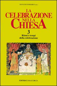 La celebrazione nella Chiesa. Vol. 3: Ritmi e tempi della celebrazione