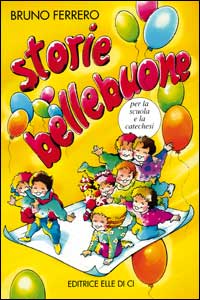 Storie bellebuone. Per la scuola e la catechesi