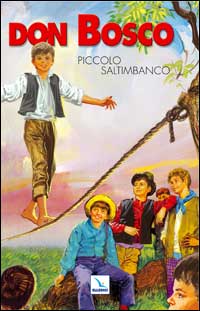 Don Bosco. Vol. 1: Piccolo saltimbanco