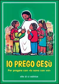 Io prego Gesù. Per pregare con "Io sono con voi"