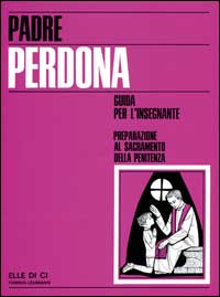 Padre perdona. Guida per il catechista