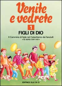Venite e vedrete. Albo attivo per il catechismo dei fanciulli «Io sono con voi». Vol. 1: Figli di Dio