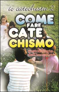 Come fare catechismo. Io catechista. Vol. 2