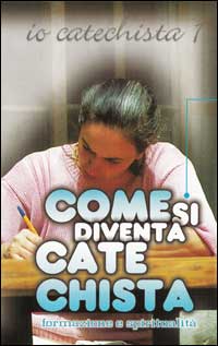 Come si diventa catechista. Io cathechista. Vol. 1