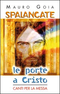 Spalancate le porte a Cristo. Canti per la messa