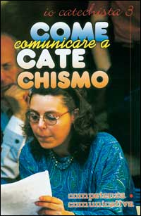 Come comunicare catechismo. Io catechista. Vol. 3
