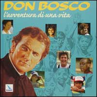 Don Bosco, l'avventura di una vita