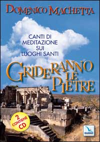 Grideranno le pietre. Canti di meditazione sui luoghi santi