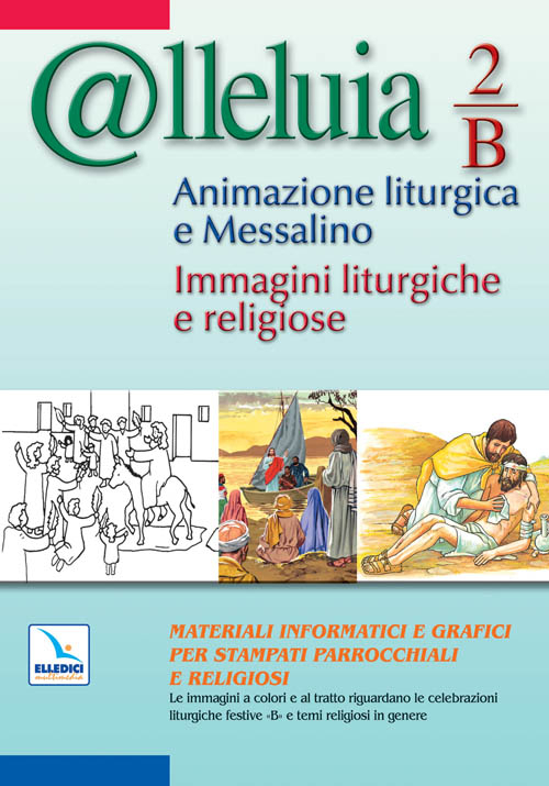 @lleluia. 2/B. Animazione liturgica e Messalino. Anno B. Immagini liturgiche e religiose