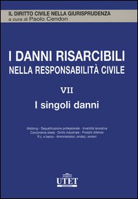 I danni risarcibili nella responsabilità civile. Vol. 7: I singoli danni
