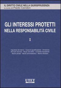 Gli interessi protetti nella responsabilità civile. Vol. 1