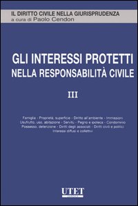 Gli interessi protetti nella responsabilità civile. Vol. 3