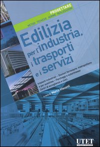 Edilizia per l'industria, i trasporti e i servizi. Progettare. Metodi, tecniche, norme, realizzazioni. Vol. 6