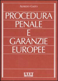 Procedura penale e garanzie europee