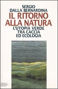 Il ritorno alla natura. L'utopia verde tra caccia ed ecologia