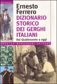 Dizionario storico dei gerghi italiani. Dal Quattrocento a oggi