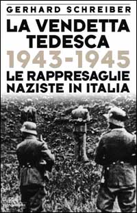 La vendetta tedesca. 1943-1945: le rappresaglie naziste in Italia