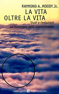La vita oltre la vita. Studi e rivelazioni sul fenomeno della sopravvivenza