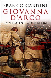 Giovanna d'Arco. La vergine guerriera