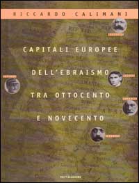 Alle origini della modernità. Capitali europee dell'ebraismo tra '800 e '900