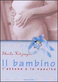 Il bambino. L'attesa e la nascita