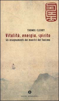 Vitalità, energia, spirito. Gli insegnamenti dei maestri del Taoismo