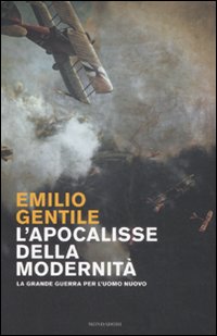 L'apocalisse della modernità. La Grande guerra per l'uomo nuovo