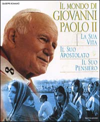 Giovanni Paolo II. La sua vita, il suo pensiero, il suo apostolato nel mondo