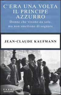 C'era una volta il Principe azzurro. Donne che vivono da sole, ma non smettono di sognare