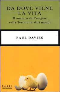 Da dove viene la vita. Il mistero dell'origine sulla Terra e in altri mondi