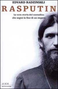 Rasputin. La vera storia del contadino che segnò la fine di un impero