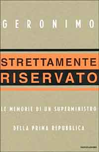 Strettamente riservato. Le memorie di un superministro della Prima Repubblica