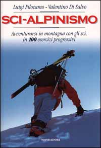 Sci-alpinismo. Avventurarsi in montagna con gli sci, in 100 esercizi progressivi