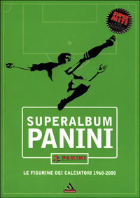 Superalbum Panini. Le figurine dei calciatori 1960-2000