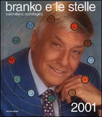 Branko e le stelle. Calendario astrologico 2001. Guida giornaliera segno per segno