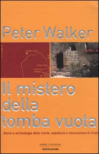 Il mistero della tomba vuota. Storia e archeologia della morte, sepoltura e risurrezione di Cristo
