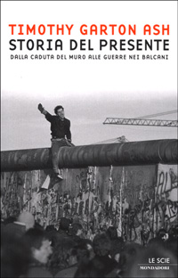 Storia del presente. Dalla caduta del Muro alle guerre nei Balcani