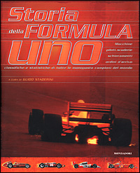Storia della Formula Uno. Macchine, piloti, scuderie, schieramenti, ordini d'arrivo, classifiche e statistiche di tutte le monoposto, campioni del mondo