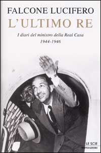 L'ultimo re. I diari del ministro della Real Casa 1944-1946