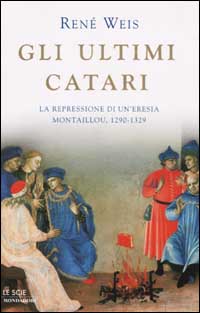 Gli ultimi catari. La repressione di un'eresia. Montaillou, 1290-1329