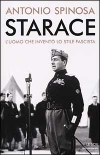 Starace. L'uomo che inventò lo stile fascista