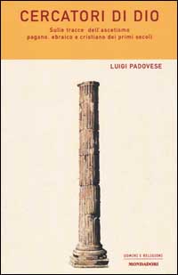 Cercatori di Dio. Sulle tracce dell'ascetismo pagano, ebraico e cristiano dei primi secoli