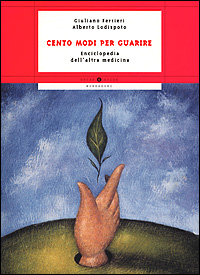Cento modi per guarire. Enciclopedia dell'altra medicina