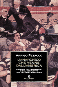 L'anarchico che venne dall'America. Storia di Gaetano Bresci e del complotto per uccidere Umberto I