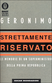 Strettamente riservato. Le memorie di un superministro della Prima Repubblica
