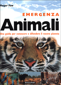 Emergenza animali. Una guida per conoscere e difendere il nostro pianeta