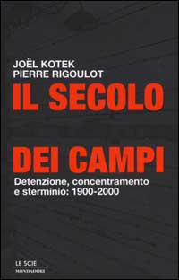 Il secolo dei campi. Detenzione, concentramento e sterminio: 1900-2000