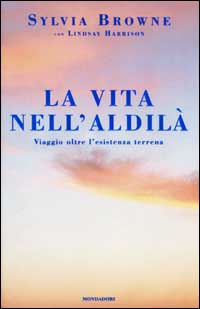 La vita nell'aldilà. Viaggio oltre l'esistenza terrena