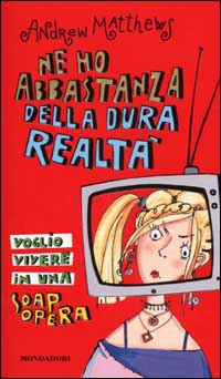 Ne ho abbastanza della dura realtà. Voglio vivere in una soap opera