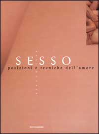 Sesso. Posizioni e tecniche dell'amore